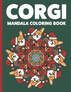 Corgi Mandala Coloring Book: Funny Corgi Theme Mandalas For Adults Meditation & Relaxation