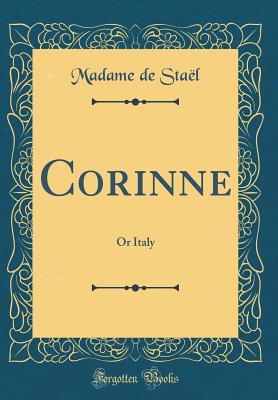 Corinne: Or Italy (Classic Reprint) - Stael, Madame De