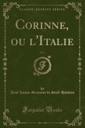 Corinne, Ou l'Italie, Vol. 1 (Classic Reprint)