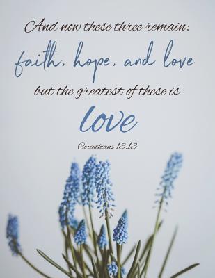 Corinthians 13: 13: And Now These Three Remain, Faith, Hope, and Love: Blank Lined Journal for Christian Women to Write in with Inspiring Bible Quote - Bailey, Jane