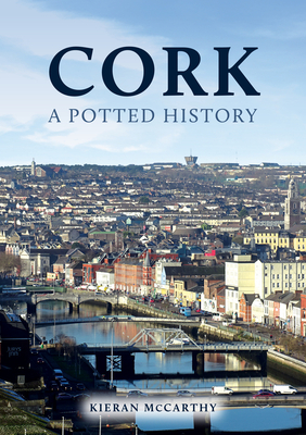 Cork: A Potted History - McCarthy, Kieran