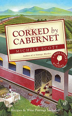 Corked by Cabernet: A Wine Lover's Mystery - Scott, Michele