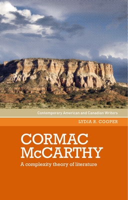 Cormac McCarthy: A Complexity Theory of Literature - Cooper, Lydia R