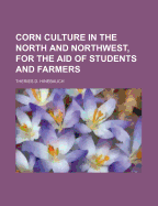 Corn Culture in the North and Northwest, for the Aid of Students and Farmers