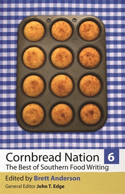 Cornbread Nation 6: The Best of Southern Food Writing - Anderson, Brett (Contributions by), and O'Neill, Molly (Contributions by), and Harris, Jessica B (Contributions by)
