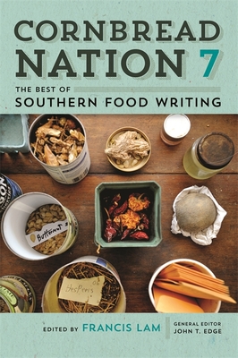 Cornbread Nation 7: The Best of Southern Food Writing - Lam, Francis (Contributions by), and Patterson, Daniel (Contributions by), and Orlean, Susan (Contributions by)