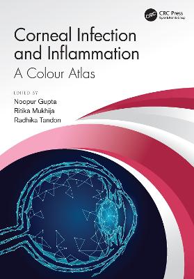 Corneal Infection and Inflammation: A Colour Atlas - Gupta, Noopur (Editor), and Mukhija, Ritika (Editor), and Tandon, Radhika (Editor)