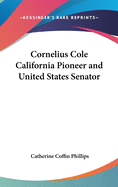 Cornelius Cole California Pioneer and United States Senator