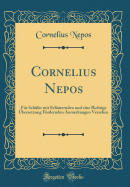 Cornelius Nepos: Fr Schler Mit Erluternden Und Eine Richtige bersetzung Frdernden Anmerkungen Versehen (Classic Reprint)