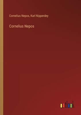 Cornelius Nepos - Nepos, Cornelius, and Nipperdey, Karl