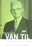 Cornelius Van Til: Reformed Apologist and Churchman