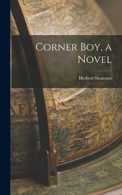 Corner boy, a Novel - Simmons, Herbert
