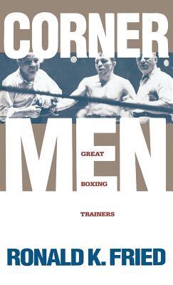 Corner Men: Great Boxing Trainers - Fried, Ronald K