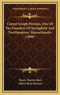 Cornet Joseph Parsons, One of the Founders of Springfield and Northampton, Massachusetts (1898)