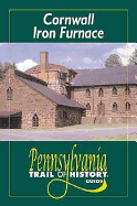 Cornwall Iron Furnace: Pennsylvania Trail of History Guide