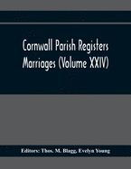 Cornwall Parish Registers. Marriages (Volume Xxiv)