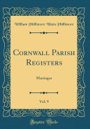 Cornwall Parish Registers, Vol. 9: Marriages (Classic Reprint)