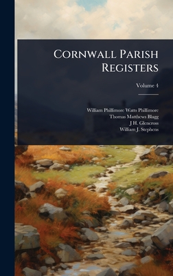Cornwall Parish Registers - Phillimore, William Phillimore Watts, and Blagg, Thomas Matthews, and Glencross, J H