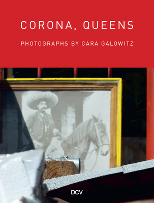 Corona, Queens: Photographs by Cara Galowitz - Galowitz, Cara, and Harrison Levy, Adam