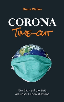 Corona Time-out: Ein Blick auf die Zeit, als unser Leben stillstand - Walker, Diana