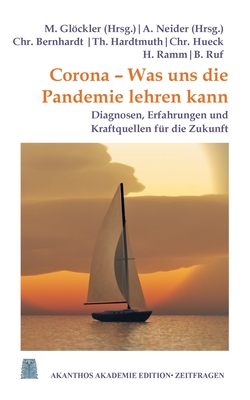 Corona - Was uns die Pandemie lehren kann: Diagnosen, Erfahrungen und Kraftquellen fr die Zukunft - Bernhardt, Christoph, and Hardtmuth, Thomas, and Hueck, Christoph