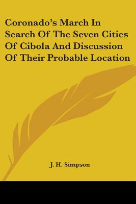 Coronado's March in Search of the Seven Cities of Cibola and Discussion of Their Probable Location - Simpson, J H