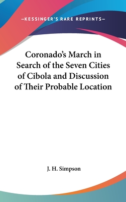 Coronado's March in Search of the Seven Cities of Cibola and Discussion of Their Probable Location - Simpson, J H