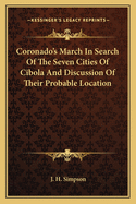 Coronado's March In Search Of The Seven Cities Of Cibola And Discussion Of Their Probable Location