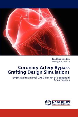 Coronary Artery Bypass Grafting Design Simulations - Kabinejadian, Foad, and Ghista, Dhanjoo N