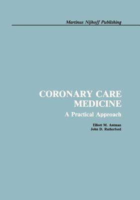 Coronary Care Medicine: A Practical Approach - Antman, E, and Rutherford, J D