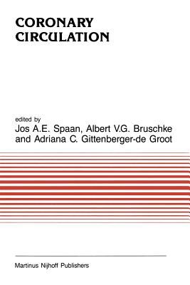 Coronary Circulation: From Basic Mechanisms to Clinical Implications - Spaan, J a (Editor), and Bruschke, A V (Editor), and Gittenberger-De Groot, Adriana C (Editor)