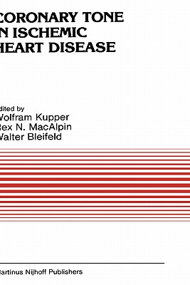 Coronary Tone in Ischemic Heart Disease - Kupper, W (Editor), and Bleifeld, W (Editor), and Macalpin, R N (Editor)