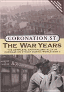 Coronation St.: The War Years: The Complete, Enthralling Saga of Coronation Street During World War II