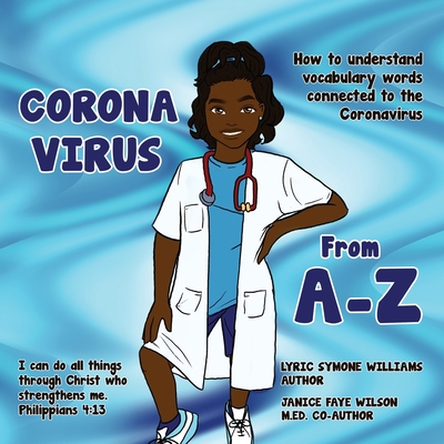 Coronavirus A-Z: How to Understand Vocabulary Words Connected to the Coronavirus - Williams, Lyric, and Wilson, Janice