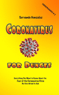 Coronavirus for Dunces: Everything You Want to Know About the Fear of the Coronavirus Virus But Are Afraid to Ask