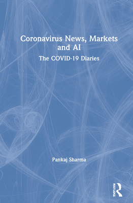 Coronavirus News, Markets and AI: The COVID-19 Diaries - Sharma, Pankaj