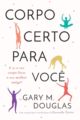 Corpo Certo Para Voc? (Portuguese) - Douglas, Gary M, and Carter, Donnielle (Contributions by)