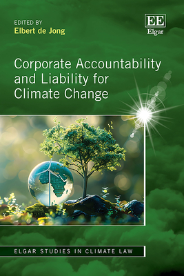 Corporate Accountability and Liability for Climate Change - de Jong, Elbert (Editor)