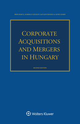 Corporate Acquisitions and Mergers in Hungary - Barta, ?ron, and Szilgyi, Szabolcs, and Bansz, Katalin