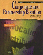 Corporate and Partnership Taxation - Schwarz, Stephen, and Lathrope, Daniel J