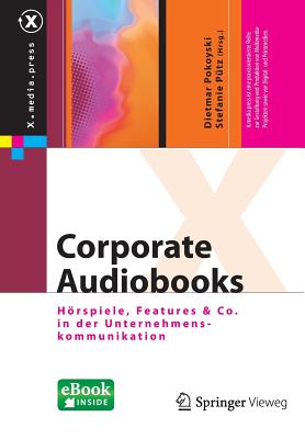 Corporate Audiobooks: Horspiele, Features & Co. in Der Unternehmenskommunikation - Pokoyski, Dietmar (Editor), and P?tz, Stefanie (Editor)