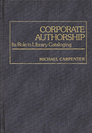Corporate Authorship: Its Role in Library Cataloging