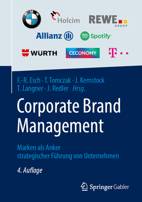 Corporate Brand Management: Marken ALS Anker Strategischer Fhrung Von Unternehmen - Esch, Franz-Rudolf (Editor), and Tomczak, Torsten (Editor), and Kernstock, Joachim (Editor)