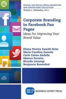 Corporate Branding in Facebook Fan Pages: Ideas for Improving Your Brand Value - Zamith Brito, Eliane Pereira, and Zanette, Maria Carolina