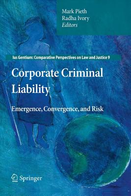 Corporate Criminal Liability: Emergence, Convergence, and Risk - Pieth, Mark (Editor), and Ivory, Radha (Editor)