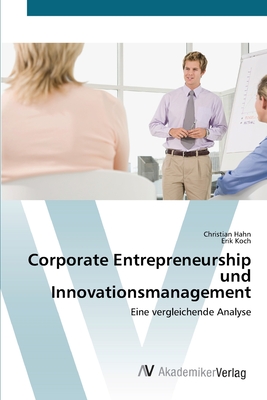 Corporate Entrepreneurship und Innovationsmanagement - Hahn, Christian, and Koch, Erik