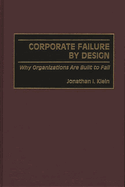 Corporate Failure by Design: Why Organizations Are Built to Fail