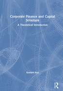 Corporate Finance and Capital Structure: A Theoretical Introduction