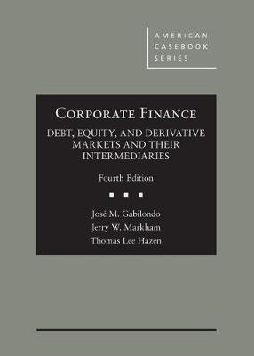 Corporate Finance: Debt, Equity, and Derivative Markets and Their Intermediaries - Gabilondo, Jose M., and Markham, Jerry W., and Hazen, Thomas Lee