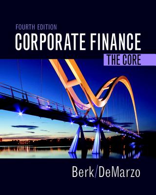 Corporate Finance: The Core Plus Mylab Finance with Pearson Etext -- Access Card Package - Berk, Jonathan, and Demarzo, Peter